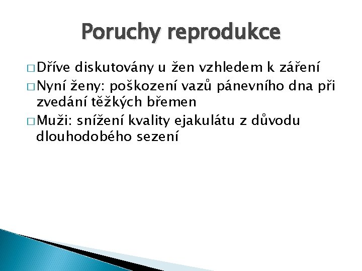 Poruchy reprodukce � Dříve diskutovány u žen vzhledem k záření � Nyní ženy: poškození