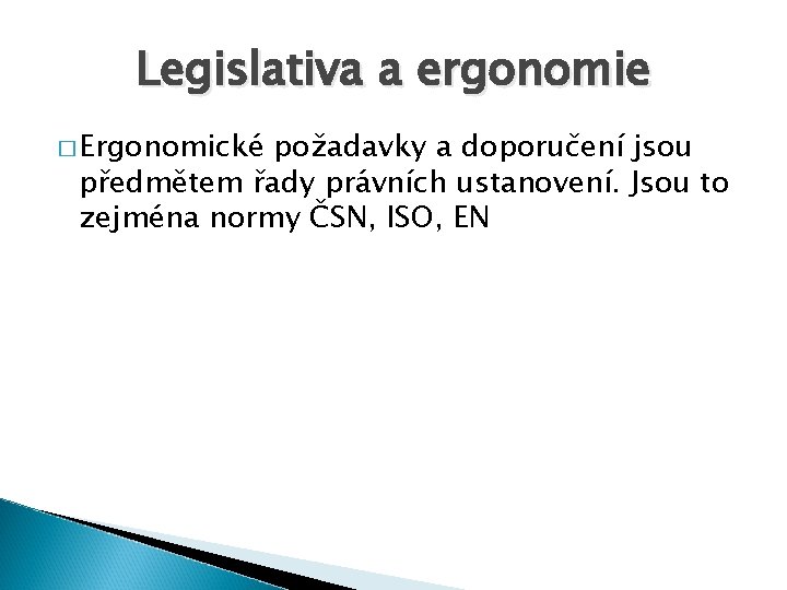 Legislativa a ergonomie � Ergonomické požadavky a doporučení jsou předmětem řady právních ustanovení. Jsou