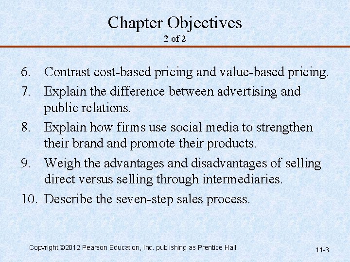 Chapter Objectives 2 of 2 6. Contrast cost-based pricing and value-based pricing. 7. Explain