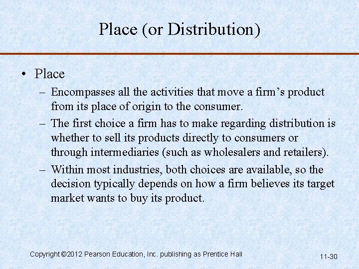Place (or Distribution) • Place – Encompasses all the activities that move a firm’s