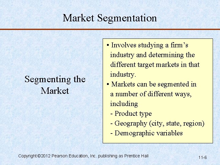 Market Segmentation Segmenting the Market • Involves studying a firm’s industry and determining the
