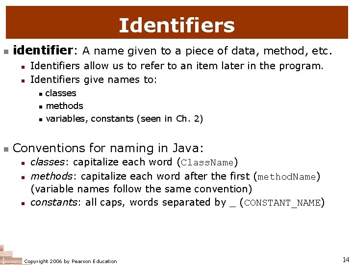 Identifiers n identifier: A name given to a piece of data, method, etc. n