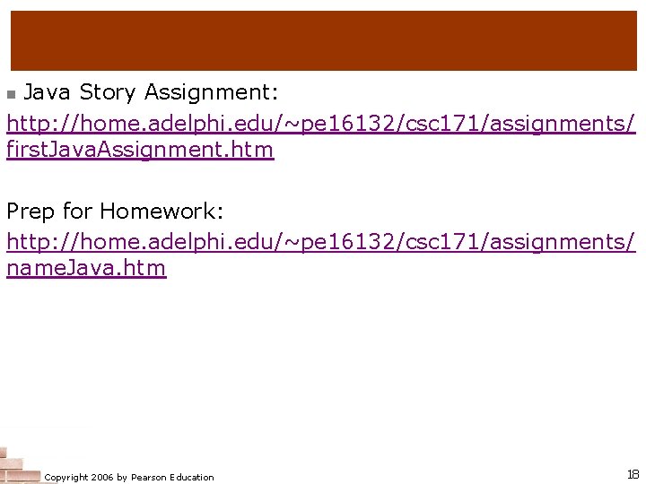 Java Story Assignment: http: //home. adelphi. edu/~pe 16132/csc 171/assignments/ first. Java. Assignment. htm n Java Story Assignment: http: //home. adelphi. edu/~pe 16132/csc 171/assignments/ first. Java. Assignment. htm n