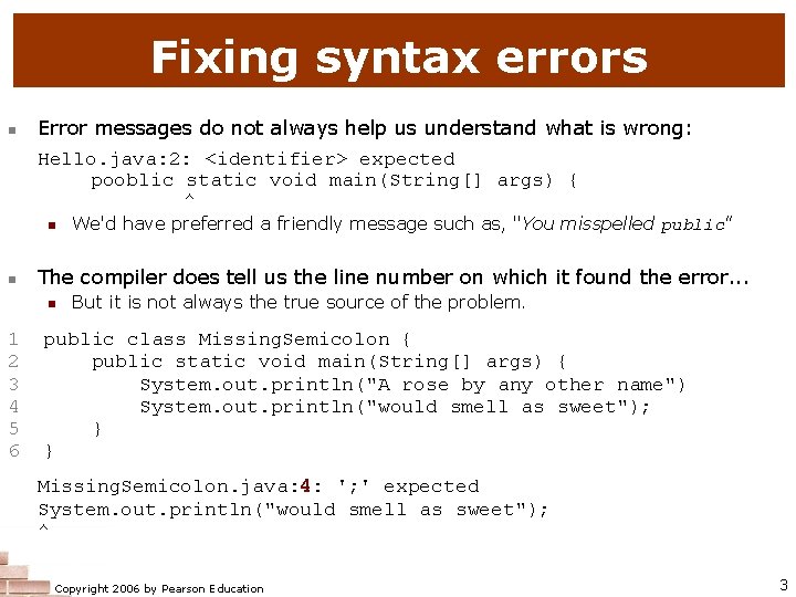 Fixing syntax errors n Error messages do not always help us understand what is