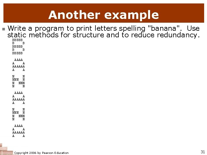 Another example n Write a program to print letters spelling "banana". Use static methods