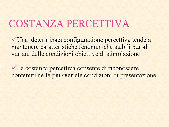 COSTANZA PERCETTIVA üUna determinata configurazione percettiva tende a mantenere caratteristiche fenomeniche stabili pur al