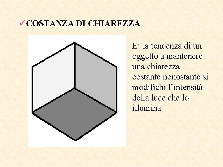 üCOSTANZA DI CHIAREZZA E’ la tendenza di un oggetto a mantenere una chiarezza costante