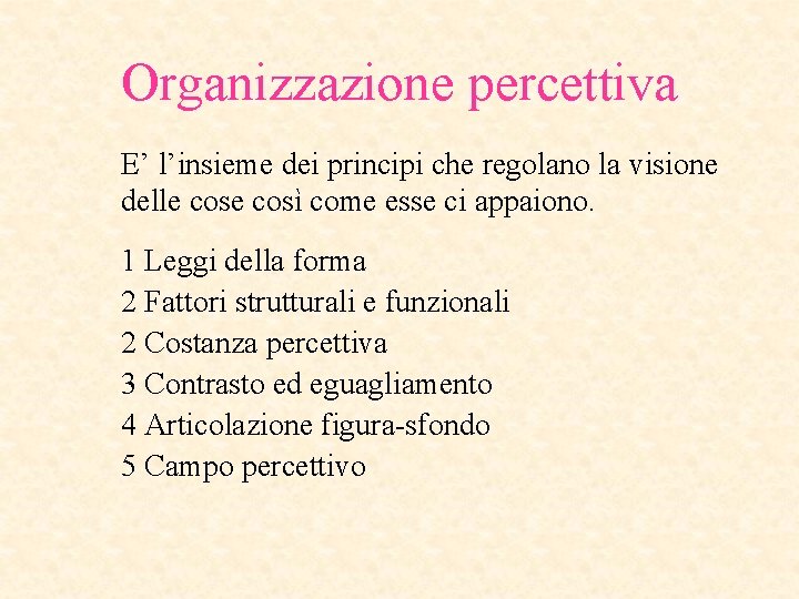 Organizzazione percettiva E’ l’insieme dei principi che regolano la visione delle così come esse