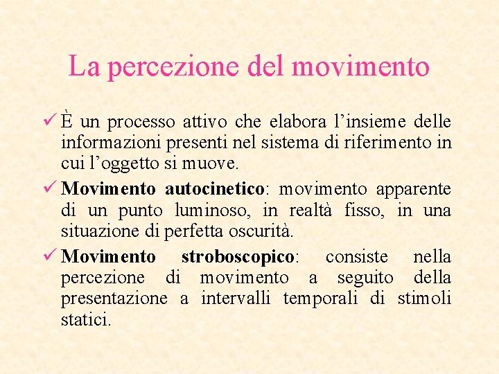 La percezione del movimento ü È un processo attivo che elabora l’insieme delle informazioni