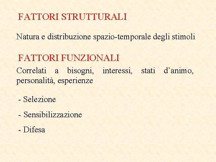 FATTORI STRUTTURALI Natura e distribuzione spazio-temporale degli stimoli FATTORI FUNZIONALI Correlati a bisogni, personalità,