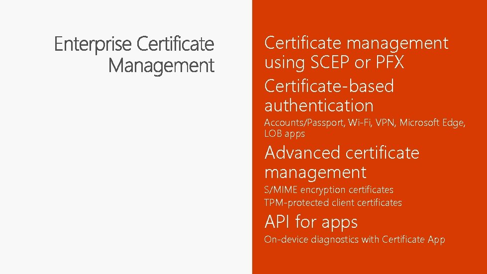 Certificate management using SCEP or PFX Certificate-based authentication Accounts/Passport, Wi-Fi, VPN, Microsoft Edge, LOB