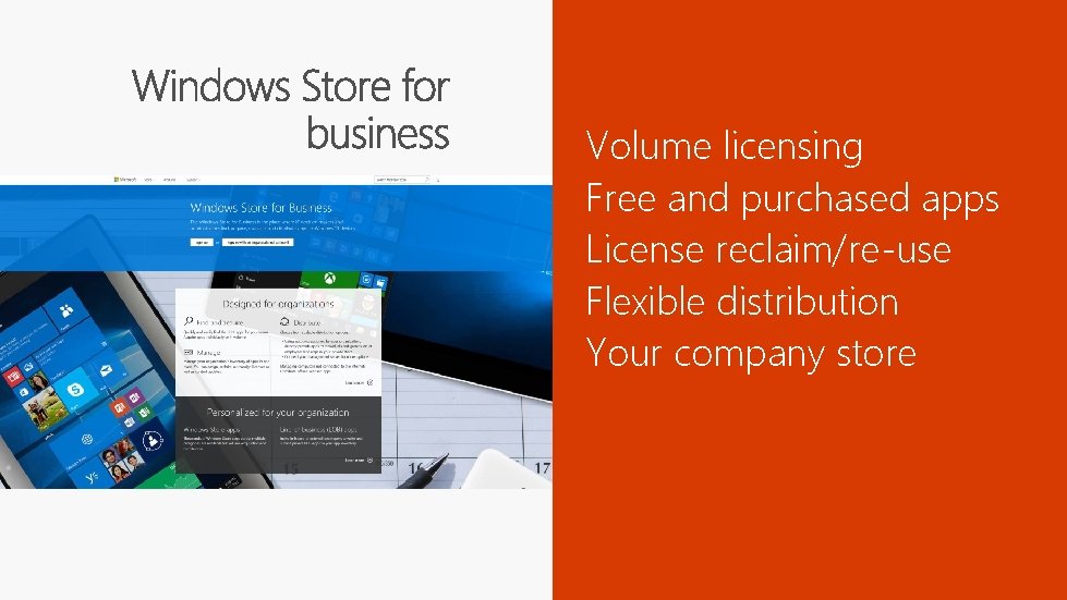 Volume licensing Free and purchased apps License reclaim/re-use Flexible distribution Your company store 