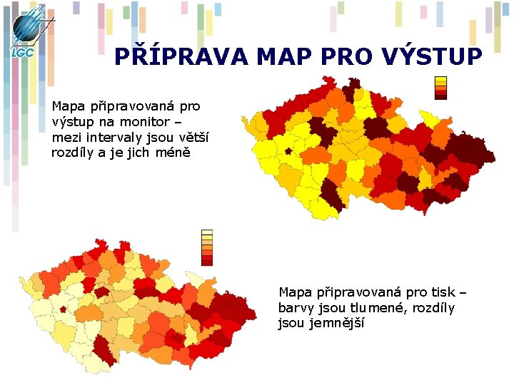 PŘÍPRAVA MAP PRO VÝSTUP Mapa připravovaná pro výstup na monitor – mezi intervaly jsou