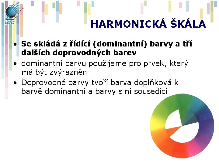 HARMONICKÁ ŠKÁLA • Se skládá z řídící (dominantní) barvy a tří dalších doprovodných barev