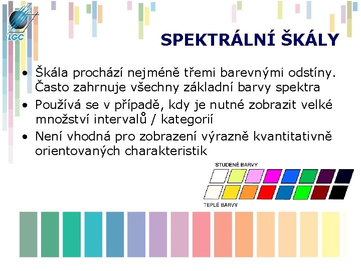 SPEKTRÁLNÍ ŠKÁLY • Škála prochází nejméně třemi barevnými odstíny. Často zahrnuje všechny základní barvy