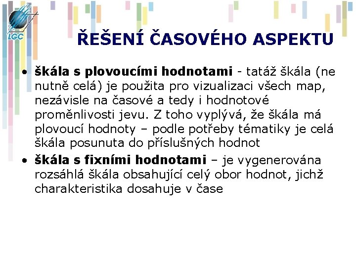 ŘEŠENÍ ČASOVÉHO ASPEKTU • škála s plovoucími hodnotami - tatáž škála (ne nutně celá)