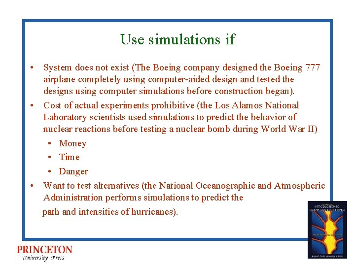 Use simulations if • System does not exist (The Boeing company designed the Boeing