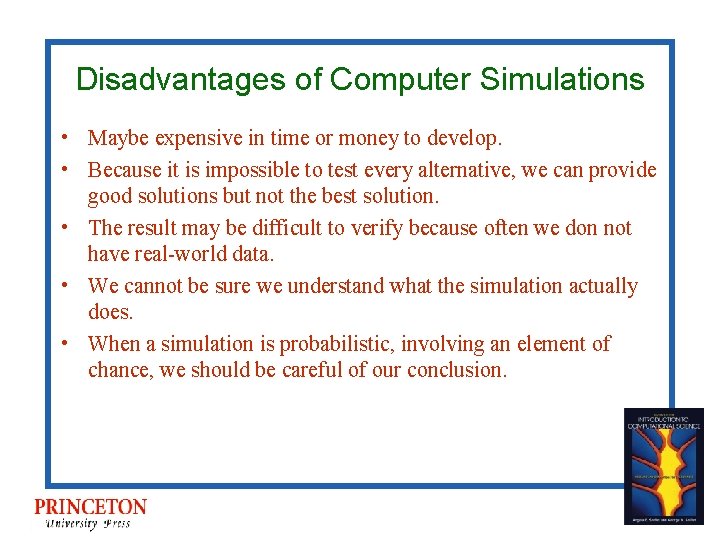 Disadvantages of Computer Simulations • Maybe expensive in time or money to develop. •