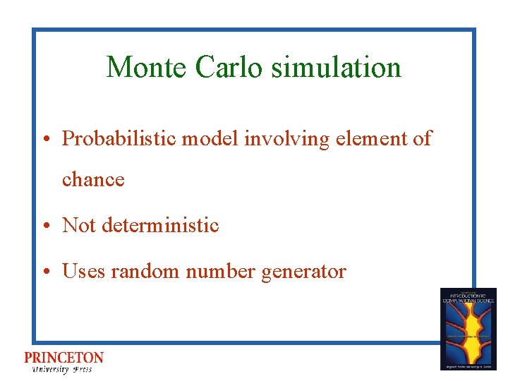 Monte Carlo simulation • Probabilistic model involving element of chance • Not deterministic •