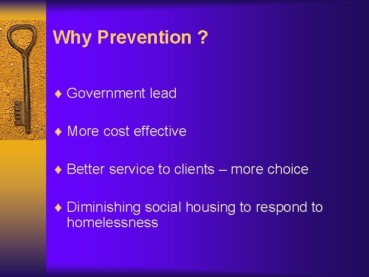 Why Prevention ? ¨ Government lead ¨ More cost effective ¨ Better service to