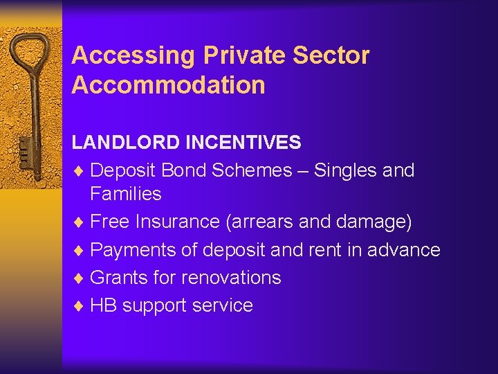 Accessing Private Sector Accommodation LANDLORD INCENTIVES ¨ Deposit Bond Schemes – Singles and Families