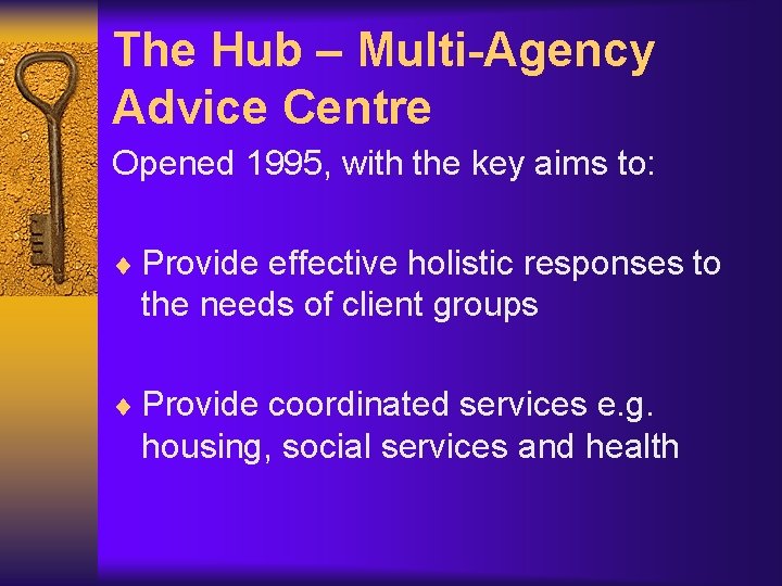 The Hub – Multi-Agency Advice Centre Opened 1995, with the key aims to: ¨