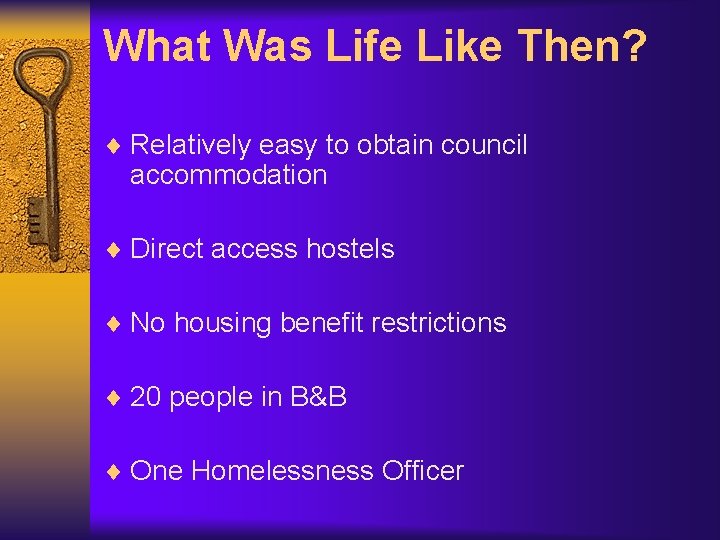 What Was Life Like Then? ¨ Relatively easy to obtain council accommodation ¨ Direct