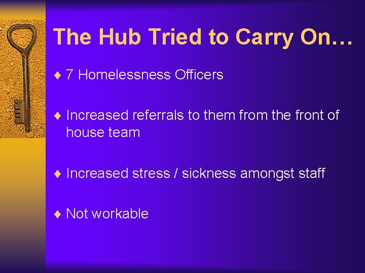 The Hub Tried to Carry On… ¨ 7 Homelessness Officers ¨ Increased referrals to