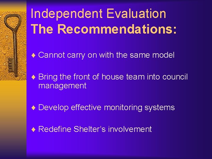 Independent Evaluation The Recommendations: ¨ Cannot carry on with the same model ¨ Bring