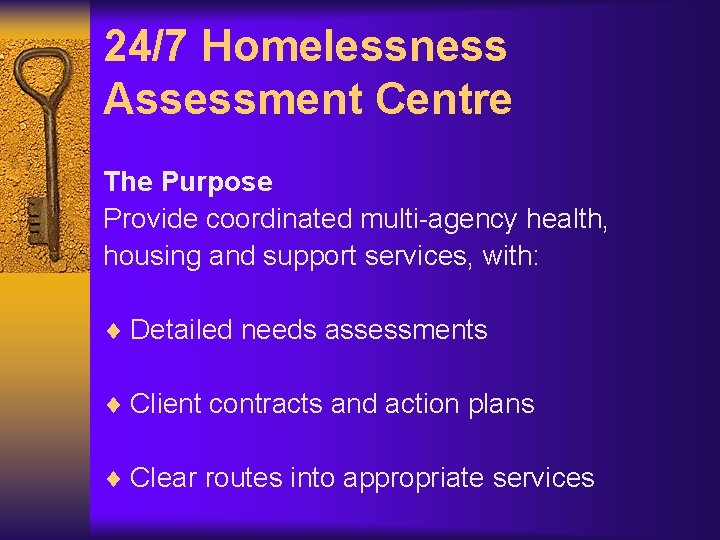 24/7 Homelessness Assessment Centre The Purpose Provide coordinated multi-agency health, housing and support services,