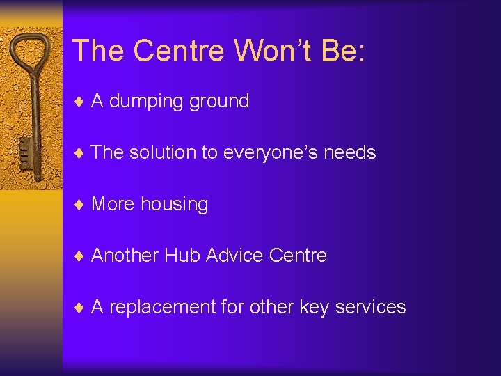 The Centre Won’t Be: ¨ A dumping ground ¨ The solution to everyone’s needs