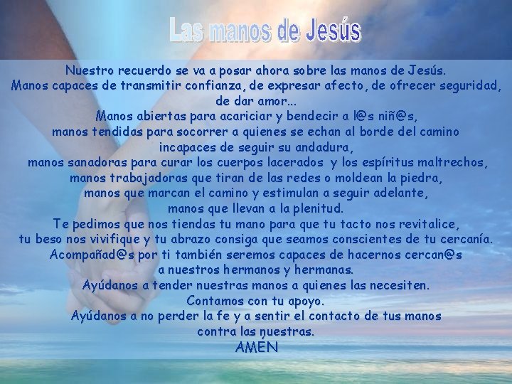 Nuestro recuerdo se va a posar ahora sobre las manos de Jesús. Manos capaces