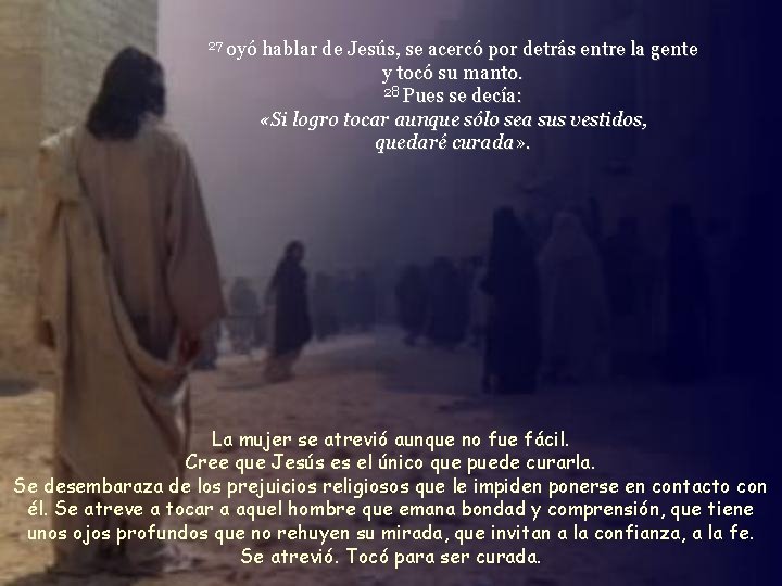 27 oyó hablar de Jesús, se acercó por detrás entre la gente y tocó