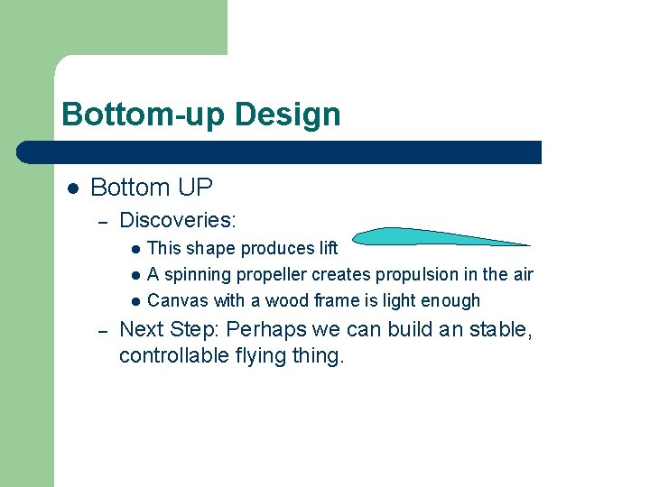 Bottom-up Design l Bottom UP – Discoveries: l l l – This shape produces