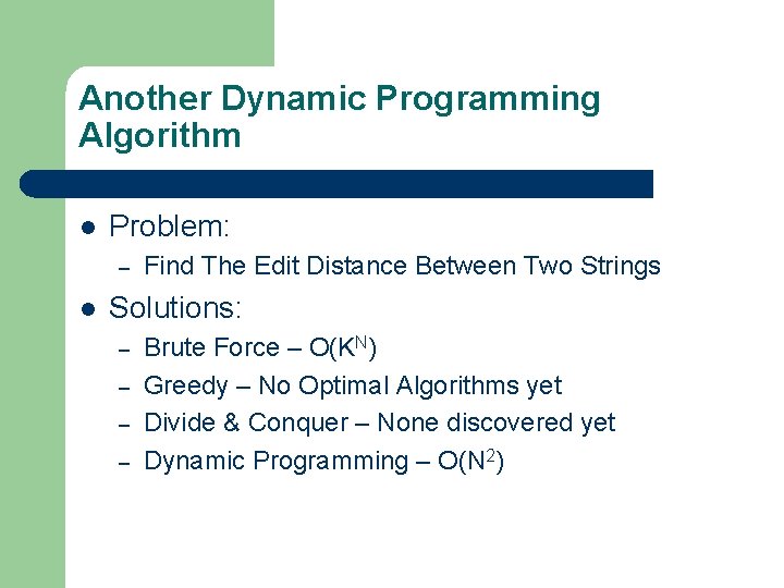 Another Dynamic Programming Algorithm l Problem: – l Find The Edit Distance Between Two