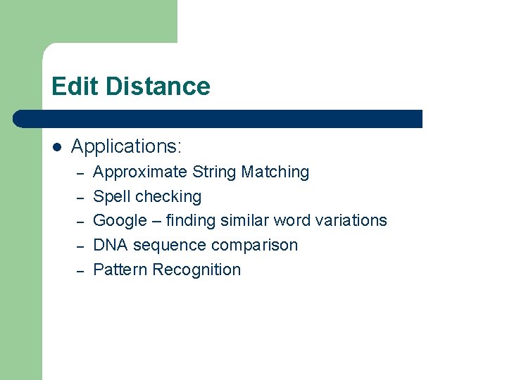 Edit Distance l Applications: – – – Approximate String Matching Spell checking Google –