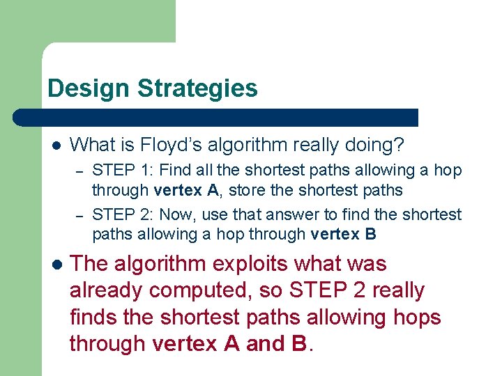 Design Strategies l What is Floyd’s algorithm really doing? – – l STEP 1: