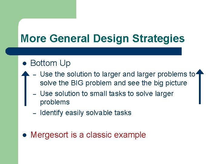 More General Design Strategies l Bottom Up – – – l Use the solution