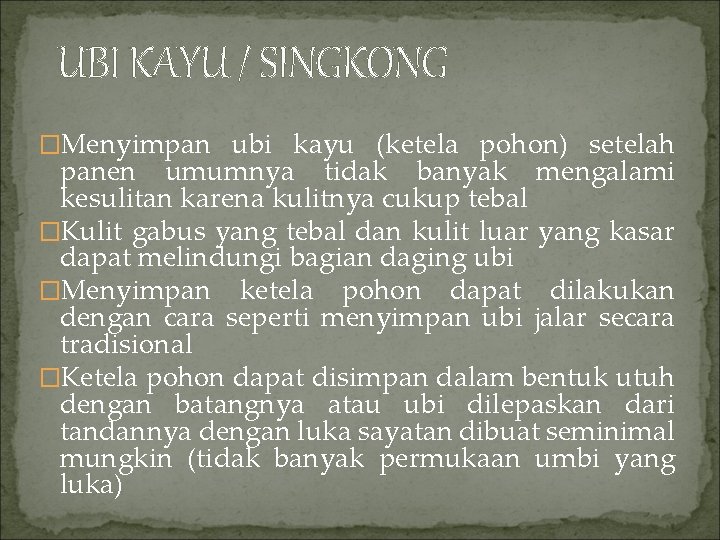 UBI KAYU / SINGKONG �Menyimpan ubi kayu (ketela pohon) setelah panen umumnya tidak banyak