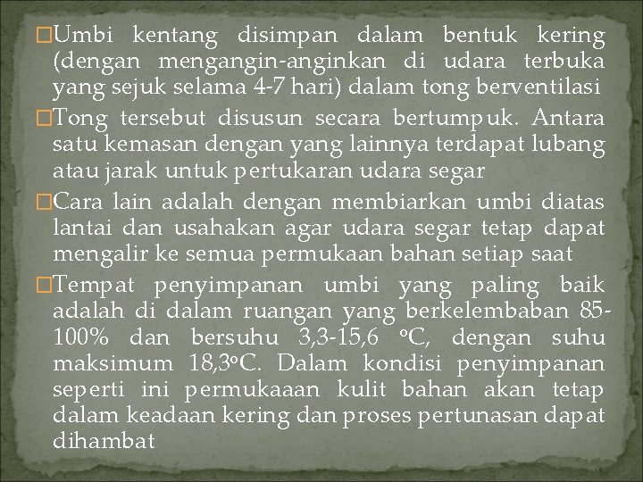 �Umbi kentang disimpan dalam bentuk kering (dengan mengangin-anginkan di udara terbuka yang sejuk selama