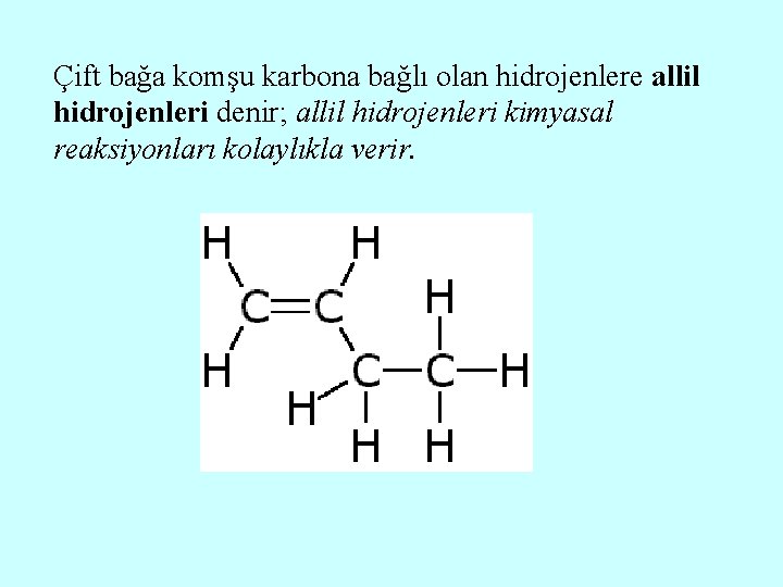 Çift bağa komşu karbona bağlı olan hidrojenlere allil hidrojenleri denir; allil hidrojenleri kimyasal reaksiyonları