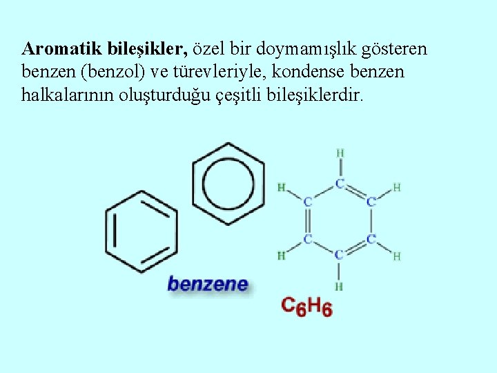 Aromatik bileşikler, özel bir doymamışlık gösteren benzen (benzol) ve türevleriyle, kondense benzen halkalarının oluşturduğu