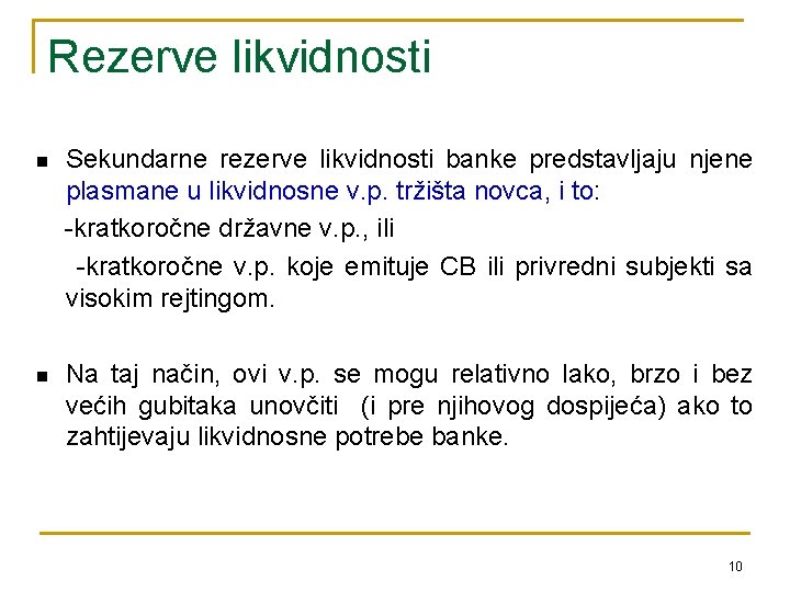 Rezerve likvidnosti n Sekundarne rezerve likvidnosti banke predstavljaju njene plasmane u likvidnosne v. p.