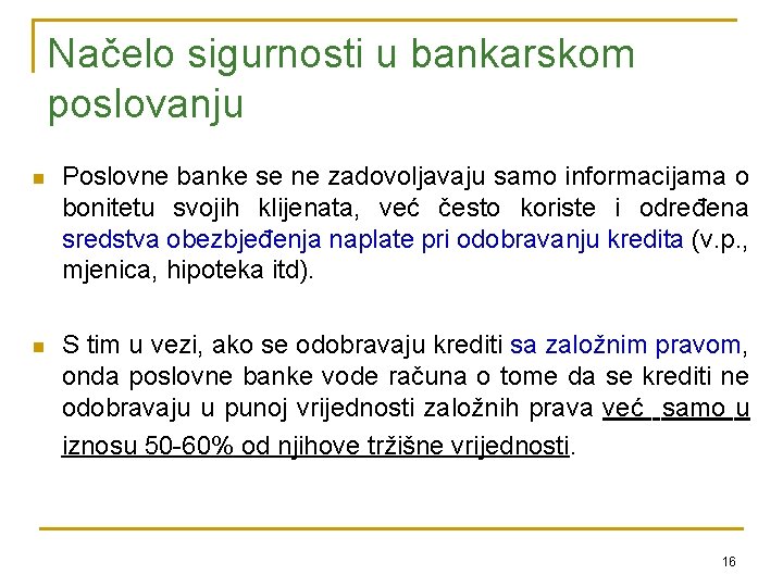 Načelo sigurnosti u bankarskom poslovanju n Poslovne banke se ne zadovoljavaju samo informacijama o