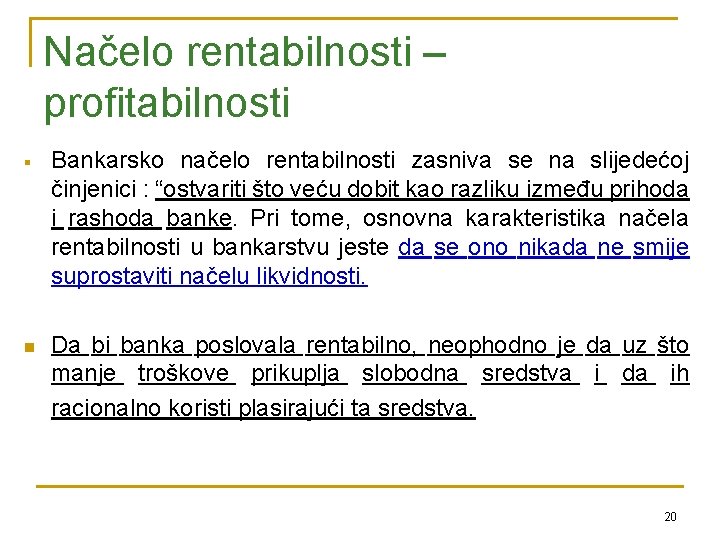 Načelo rentabilnosti – profitabilnosti § Bankarsko načelo rentabilnosti zasniva se na slijedećoj činjenici :