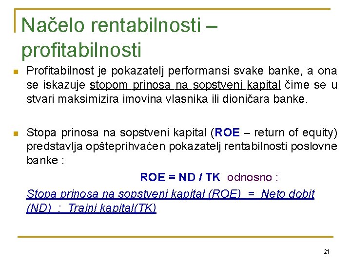 Načelo rentabilnosti – profitabilnosti n Profitabilnost je pokazatelj performansi svake banke, a ona se