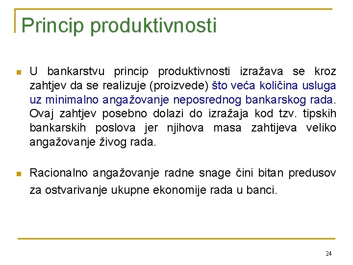 Princip produktivnosti n U bankarstvu princip produktivnosti izražava se kroz zahtjev da se realizuje