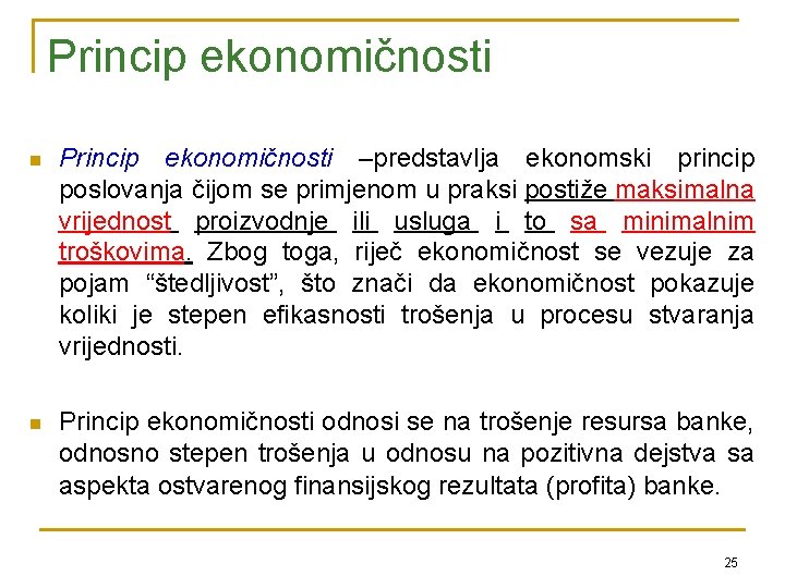 Princip ekonomičnosti n Princip ekonomičnosti –predstavlja ekonomski princip poslovanja čijom se primjenom u praksi