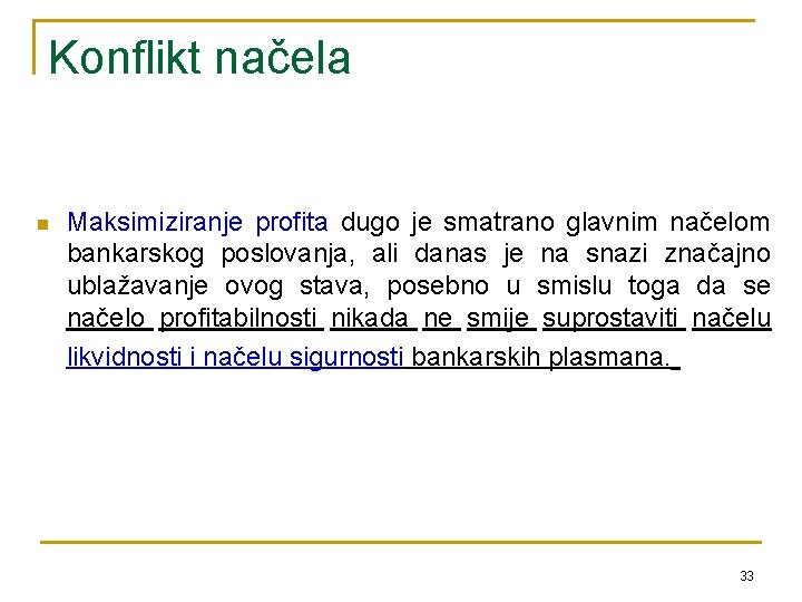 Konflikt načela n Maksimiziranje profita dugo je smatrano glavnim načelom bankarskog poslovanja, ali danas