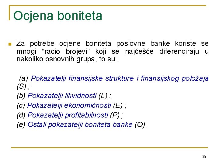 Ocjena boniteta n Za potrebe ocjene boniteta poslovne banke koriste se mnogi “racio brojevi”